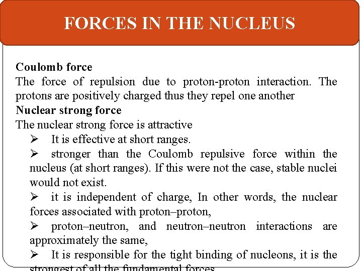 FORCES IN THE NUCLEUS Coulomb force The force of repulsion due to proton-proton interaction.