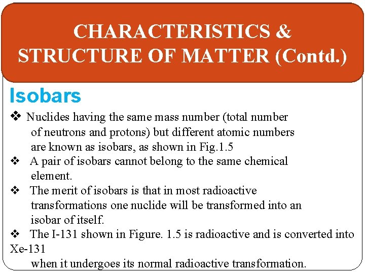 CHARACTERISTICS & STRUCTURE OF MATTER (Contd. ) Isobars v Nuclides having the same mass