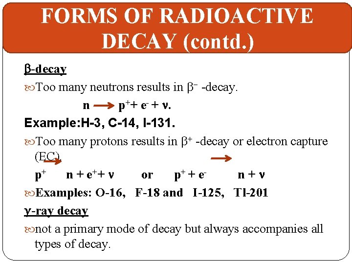 FORMS OF RADIOACTIVE DECAY (contd. ) b-decay Too many neutrons results in b- -decay.