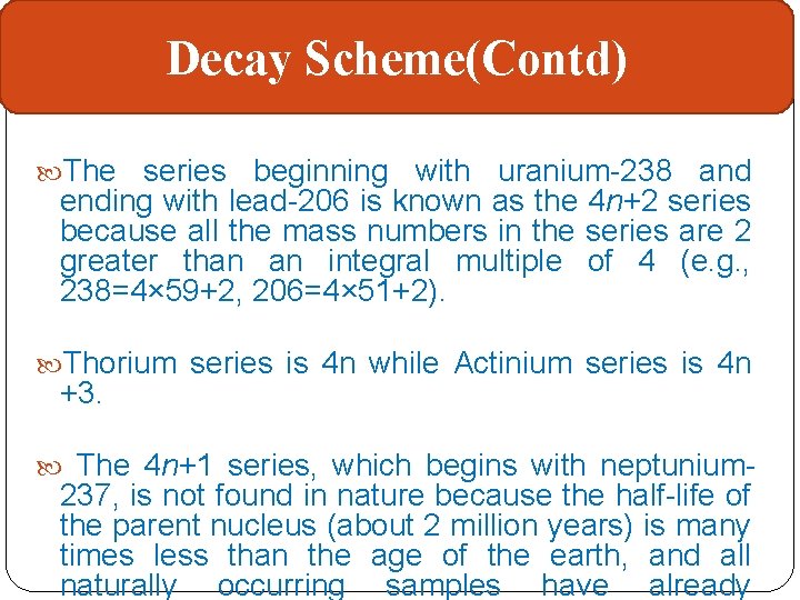Decay Scheme(Contd) The series beginning with uranium-238 and ending with lead-206 is known as
