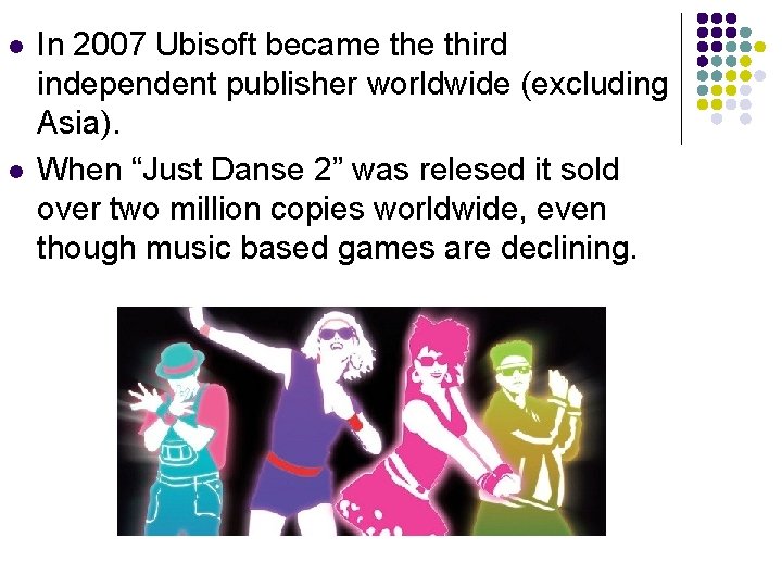 l l In 2007 Ubisoft became third independent publisher worldwide (excluding Asia). When “Just