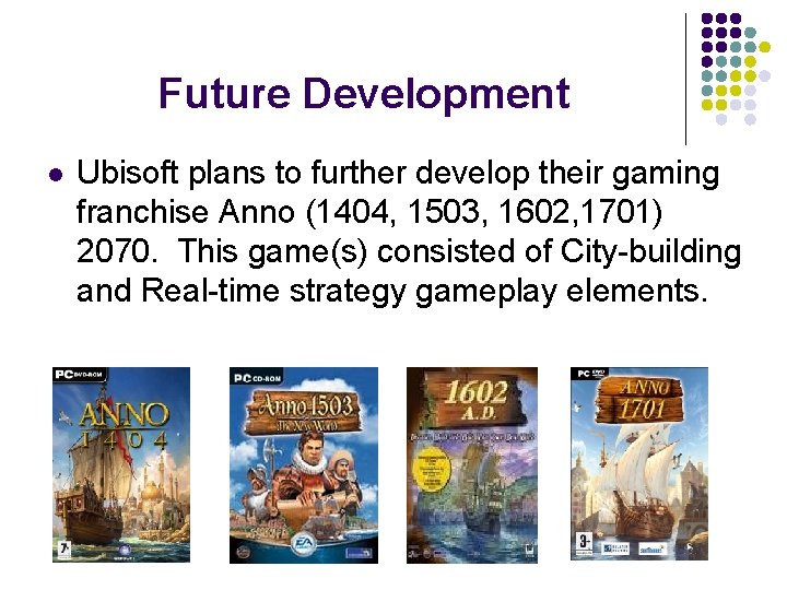 Future Development l Ubisoft plans to further develop their gaming franchise Anno (1404, 1503,