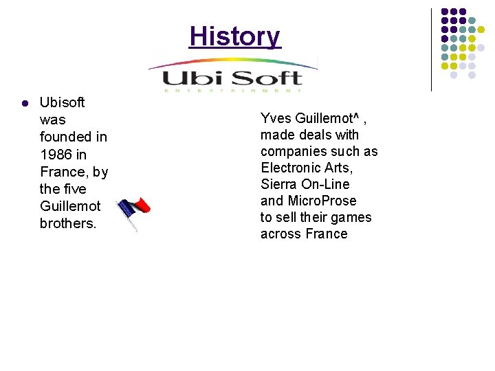 History l Ubisoft was founded in 1986 in France, by the five Guillemot brothers.