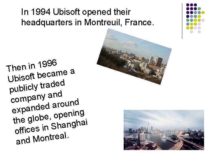 In 1994 Ubisoft opened their headquarters in Montreuil, France. 6 9 9 1 n