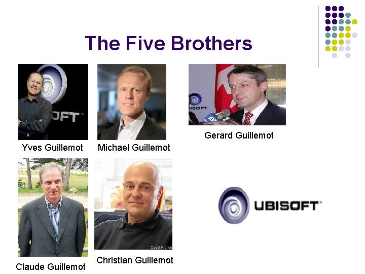 The Five Brothers Gerard Guillemot Yves Guillemot Claude Guillemot Michael Guillemot Christian Guillemot 