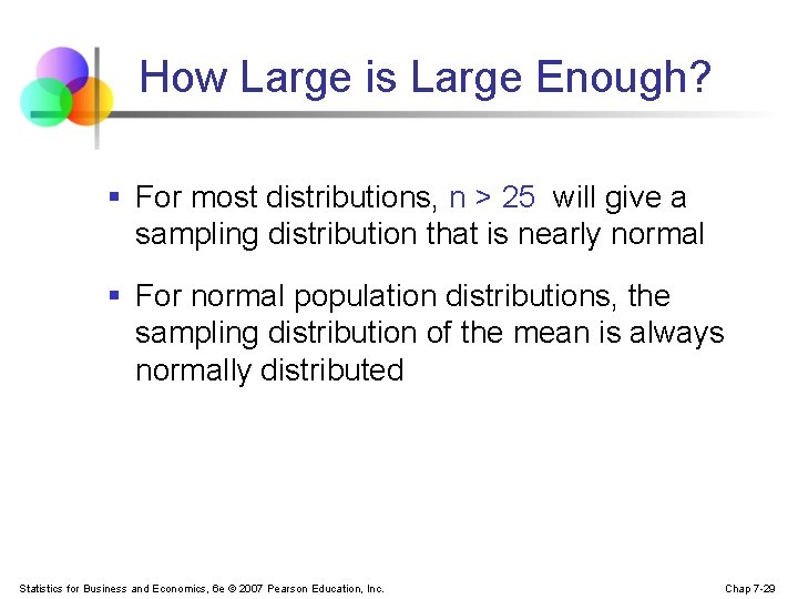 How Large is Large Enough? § For most distributions, n > 25 will give