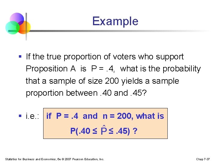 Example § If the true proportion of voters who support Proposition A is P