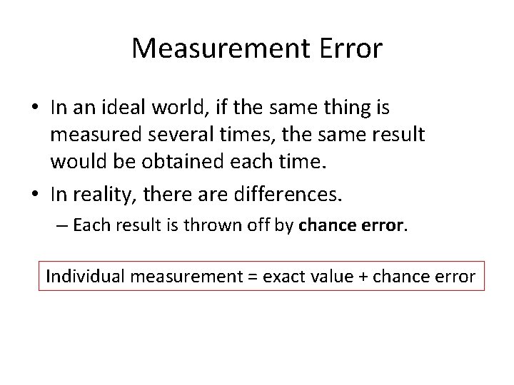 Measurement Error • In an ideal world, if the same thing is measured several