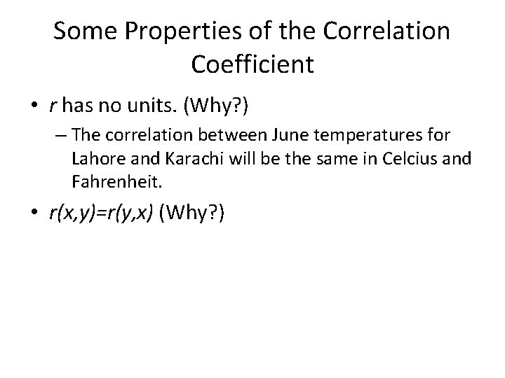 Some Properties of the Correlation Coefficient • r has no units. (Why? ) –