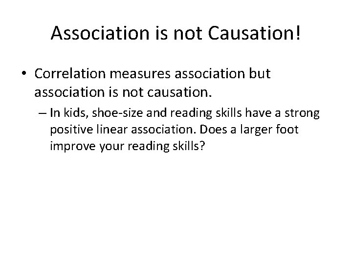 Association is not Causation! • Correlation measures association but association is not causation. –