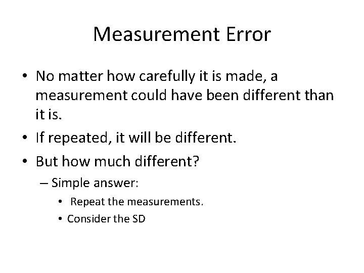 Measurement Error • No matter how carefully it is made, a measurement could have