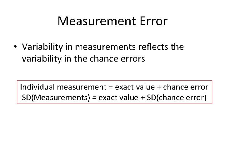 Measurement Error • Variability in measurements reflects the variability in the chance errors Individual