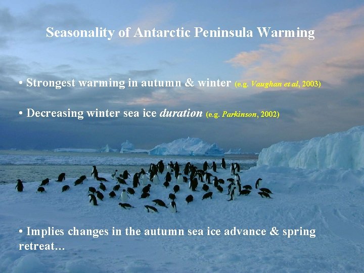 Seasonality of Antarctic Peninsula Warming • Strongest warming in autumn & winter (e. g.