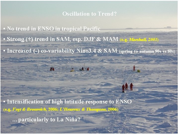 Oscillation to Trend? • No trend in ENSO in tropical Pacific • Strong (+)