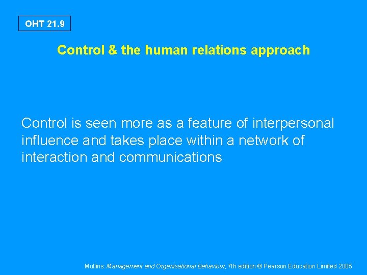 OHT 21. 9 Control & the human relations approach Control is seen more as