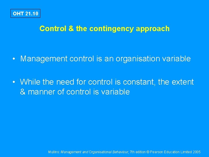 OHT 21. 10 Control & the contingency approach • Management control is an organisation