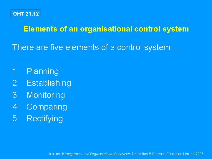 OHT 21. 12 Elements of an organisational control system There are five elements of
