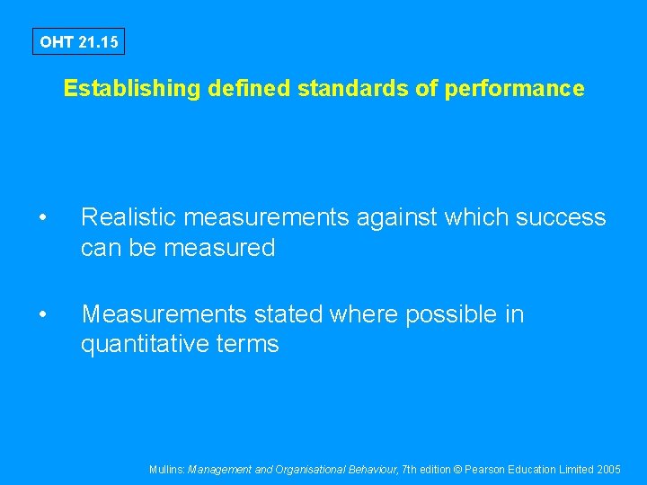 OHT 21. 15 Establishing defined standards of performance • Realistic measurements against which success