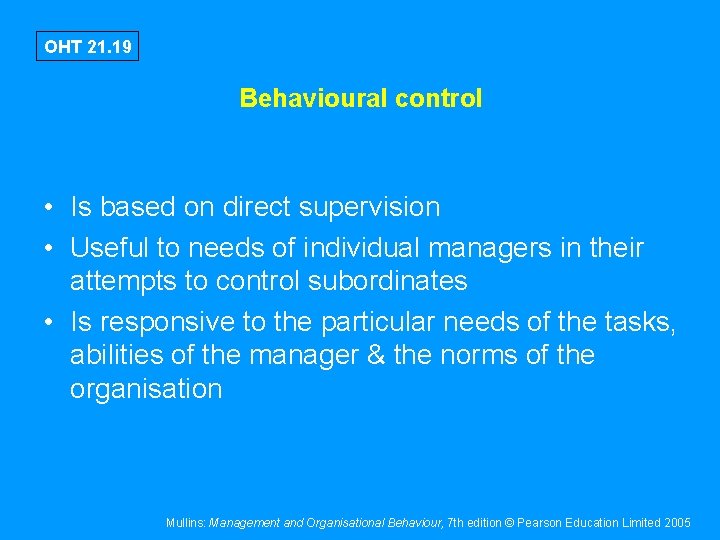 OHT 21. 19 Behavioural control • Is based on direct supervision • Useful to