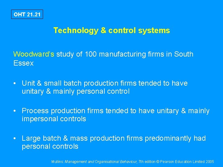OHT 21. 21 Technology & control systems Woodward’s study of 100 manufacturing firms in