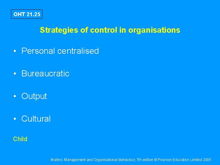 OHT 21. 25 Strategies of control in organisations • Personal centralised • Bureaucratic •