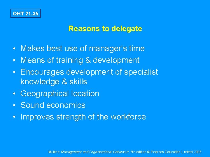 OHT 21. 35 Reasons to delegate • Makes best use of manager’s time •