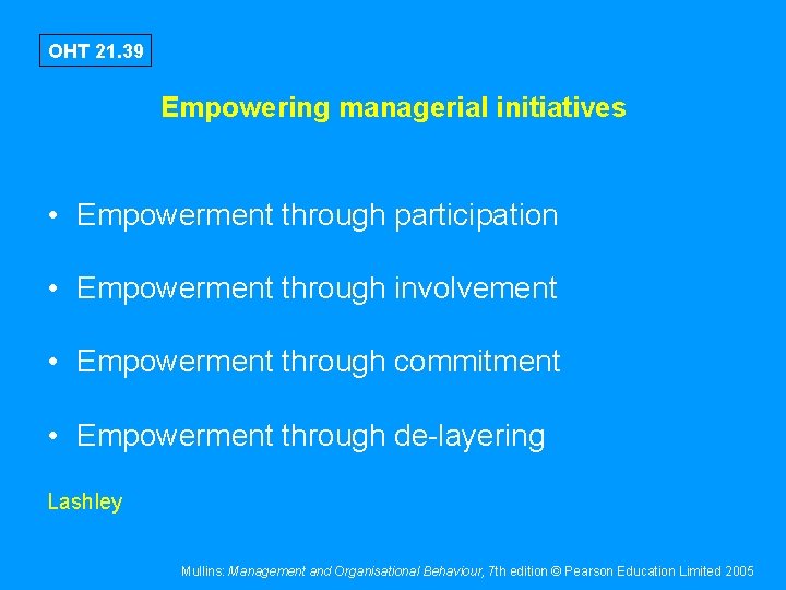 OHT 21. 39 Empowering managerial initiatives • Empowerment through participation • Empowerment through involvement