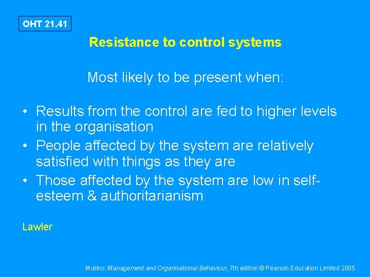 OHT 21. 41 Resistance to control systems Most likely to be present when: •
