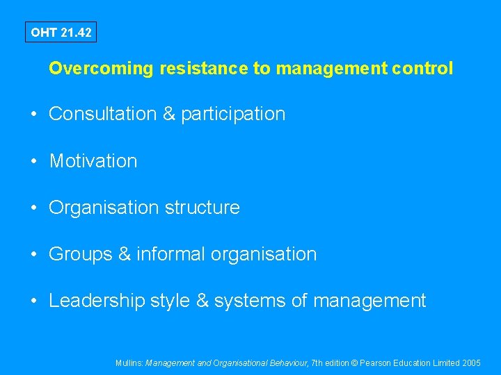 OHT 21. 42 Overcoming resistance to management control • Consultation & participation • Motivation