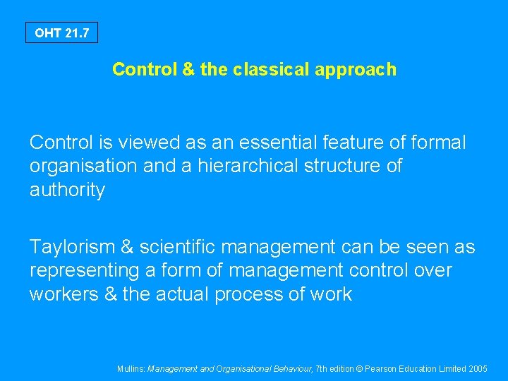 OHT 21. 7 Control & the classical approach Control is viewed as an essential