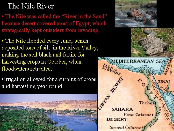 The Nile River • The Nile was called the “River in the Sand” because