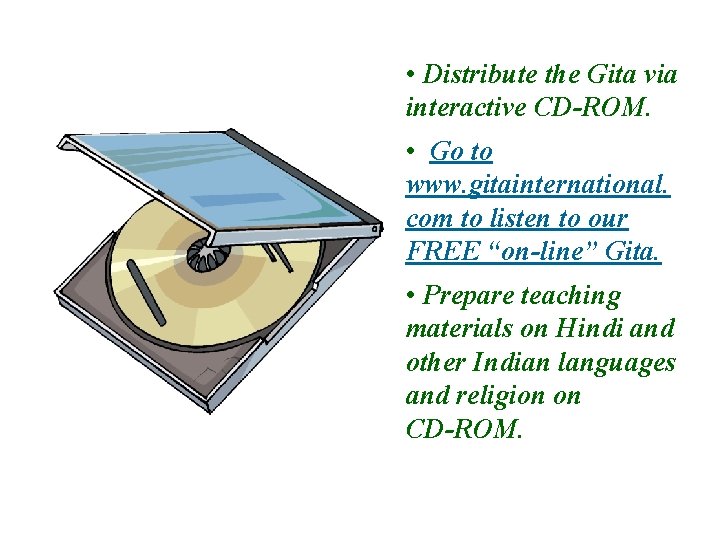  • Distribute the Gita via interactive CD-ROM. • Go to www. gitainternational. com