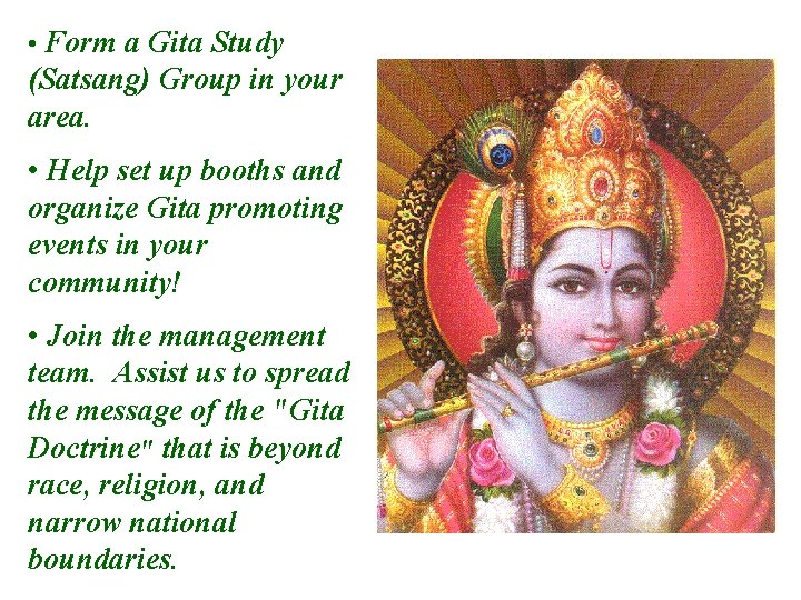  • Form a Gita Study (Satsang) Group in your area. • Help set