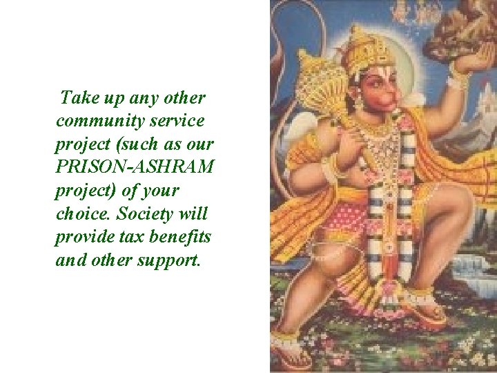 Take up any other community service project (such as our PRISON-ASHRAM project) of your