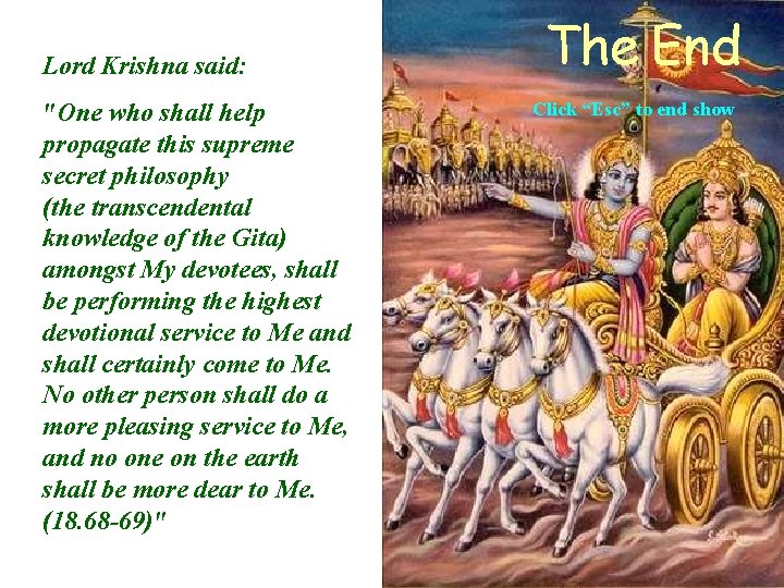 Lord Krishna said: "One who shall help propagate this supreme secret philosophy (the transcendental