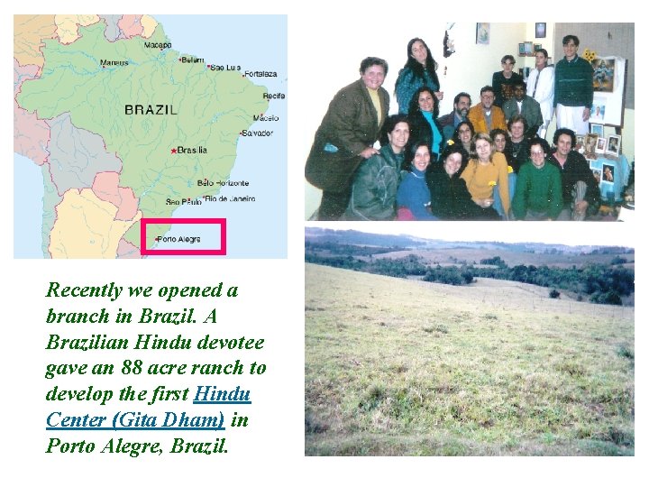 Recently we opened a branch in Brazil. A Brazilian Hindu devotee gave an 88