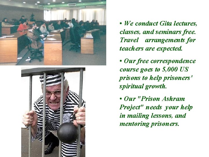  • We conduct Gita lectures, classes, and seminars free. Travel arrangements for teachers