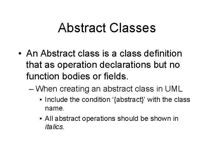 Abstract Classes • An Abstract class is a class definition that as operation declarations