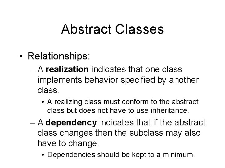 Abstract Classes • Relationships: – A realization indicates that one class implements behavior specified