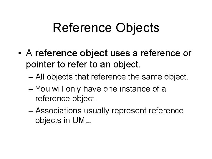 Reference Objects • A reference object uses a reference or pointer to refer to