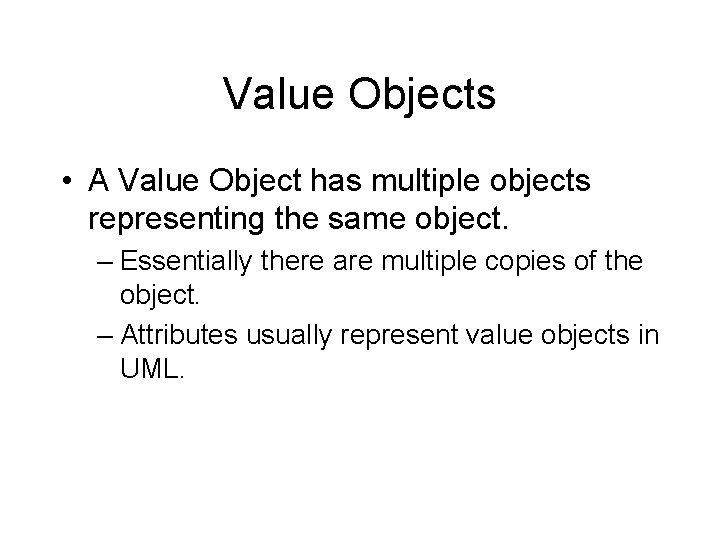 Value Objects • A Value Object has multiple objects representing the same object. –