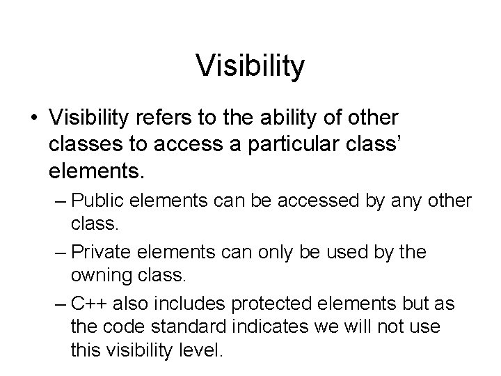 Visibility • Visibility refers to the ability of other classes to access a particular Visibility • Visibility refers to the ability of other classes to access a particular