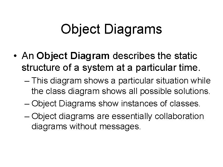 Object Diagrams • An Object Diagram describes the static structure of a system at