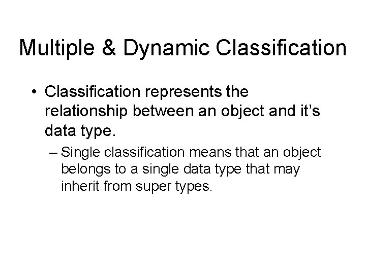 Multiple & Dynamic Classification • Classification represents the relationship between an object and it’s