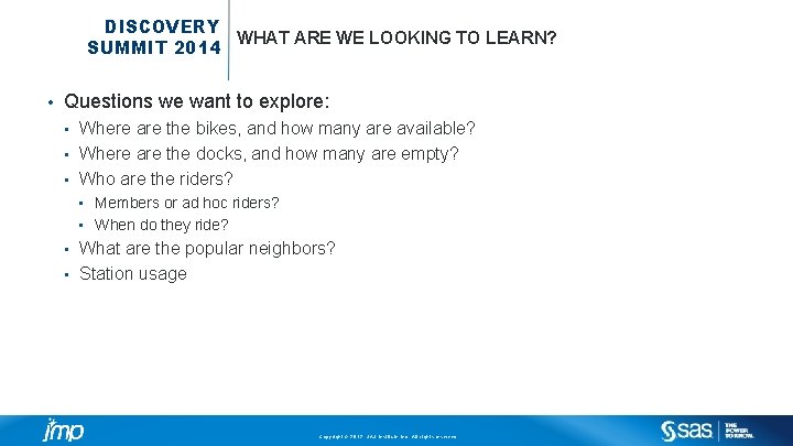 DISCOVERY WHAT ARE WE LOOKING TO LEARN? SUMMIT 2014 • Questions we want to