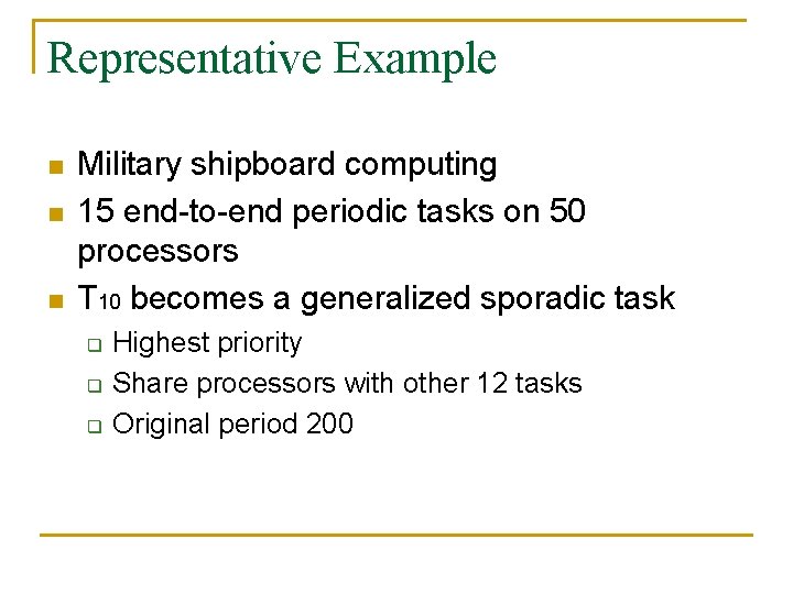 Representative Example n n n Military shipboard computing 15 end-to-end periodic tasks on 50
