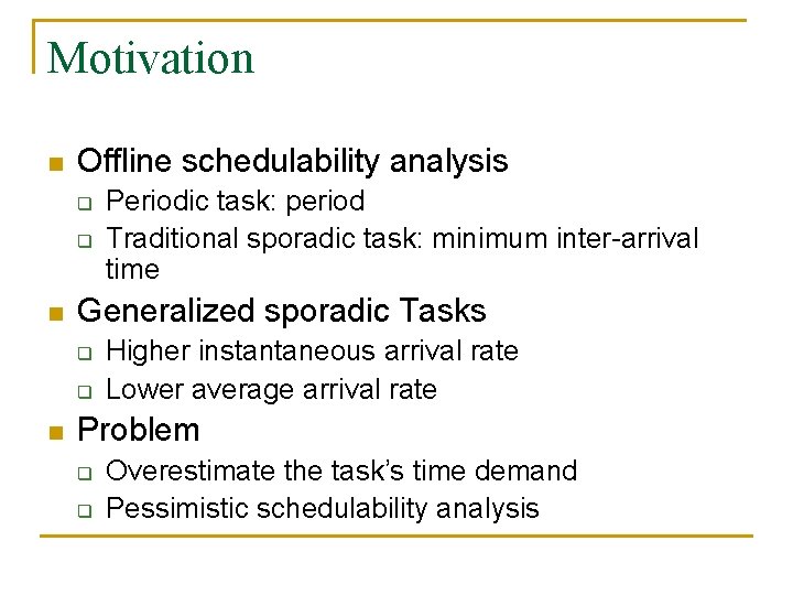 Motivation n Offline schedulability analysis q q n Generalized sporadic Tasks q q n