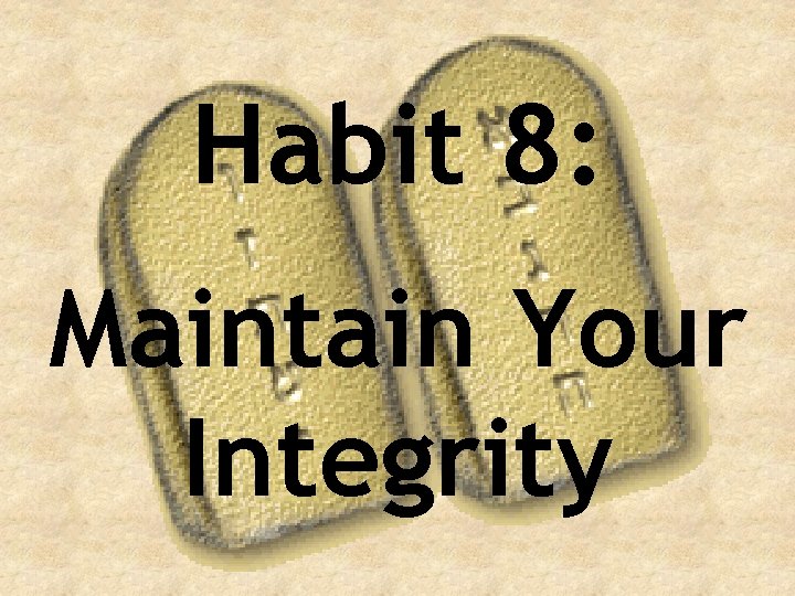 Habit 8: Maintain Your Integrity 