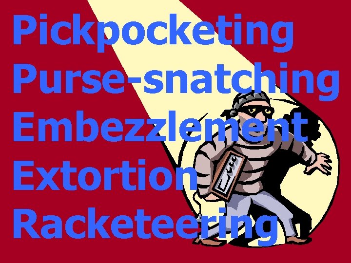 Pickpocketing Purse-snatching Embezzlement Extortion Racketeering 