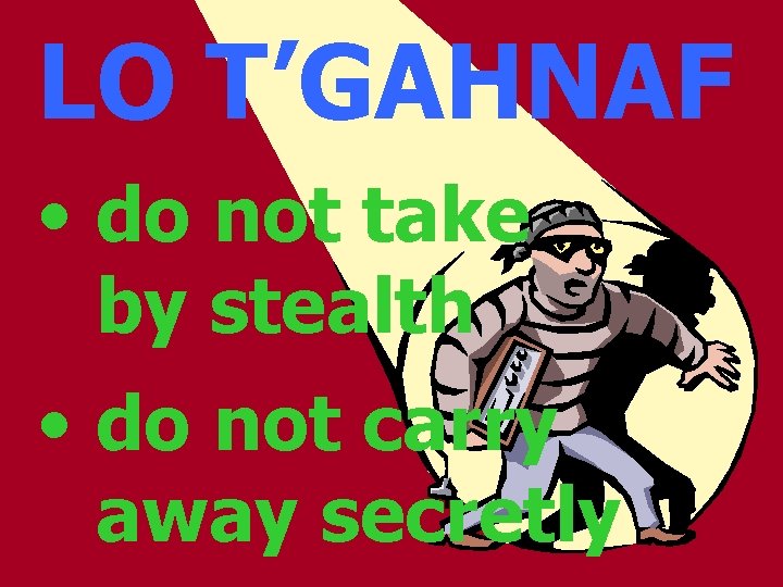 LO T’GAHNAF • do not take by stealth • do not carry away secretly
